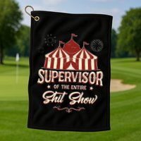 Supervisor Of The Entire Shit Show Funny Circus Boss Golf Towel