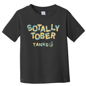 Sotally Tober Tanks Toddler T-Shirt