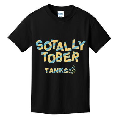 Sotally Tober Tanks Kids T-Shirt