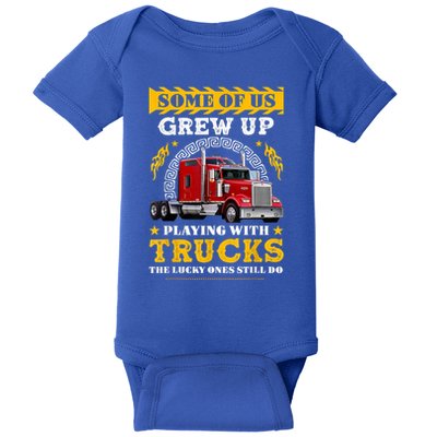 Some Of Us Grew Up Playing With Trucks Lucky One Still Do Baby Bodysuit