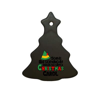 Sound Like Somebody Needs To Sing A Christmas Carol Ceramic Tree Ornament