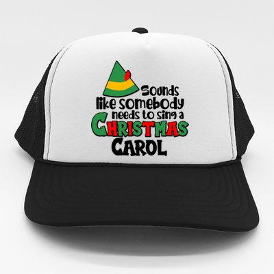 Sound Like Somebody Needs To Sing A Christmas Carol Trucker Hat