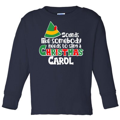 Sound Like Somebody Needs To Sing A Christmas Carol Toddler Long Sleeve Shirt