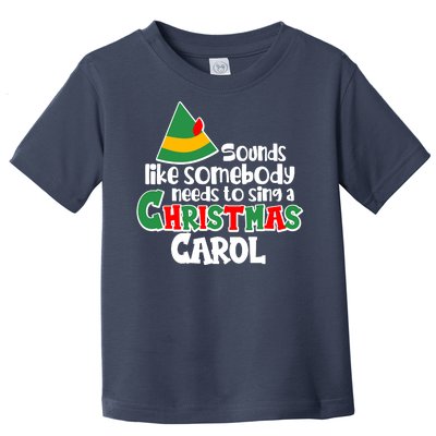 Sound Like Somebody Needs To Sing A Christmas Carol Toddler T-Shirt