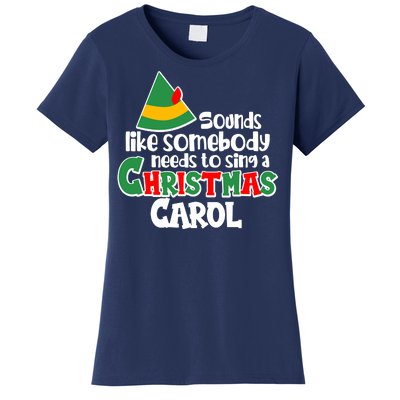 Sound Like Somebody Needs To Sing A Christmas Carol Women's T-Shirt