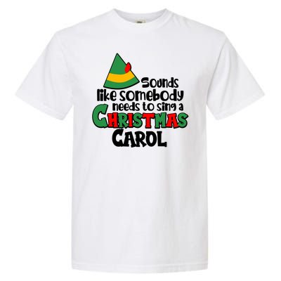 Sound Like Somebody Needs To Sing A Christmas Carol Garment-Dyed Heavyweight T-Shirt