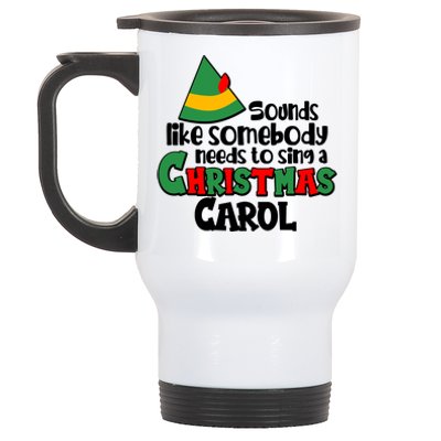 Sound Like Somebody Needs To Sing A Christmas Carol Stainless Steel Travel Mug