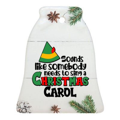 Sound Like Somebody Needs To Sing A Christmas Carol Ceramic Bell Ornament