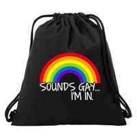 Sounds Gay I'm In Funny LGBT Drawstring Bag