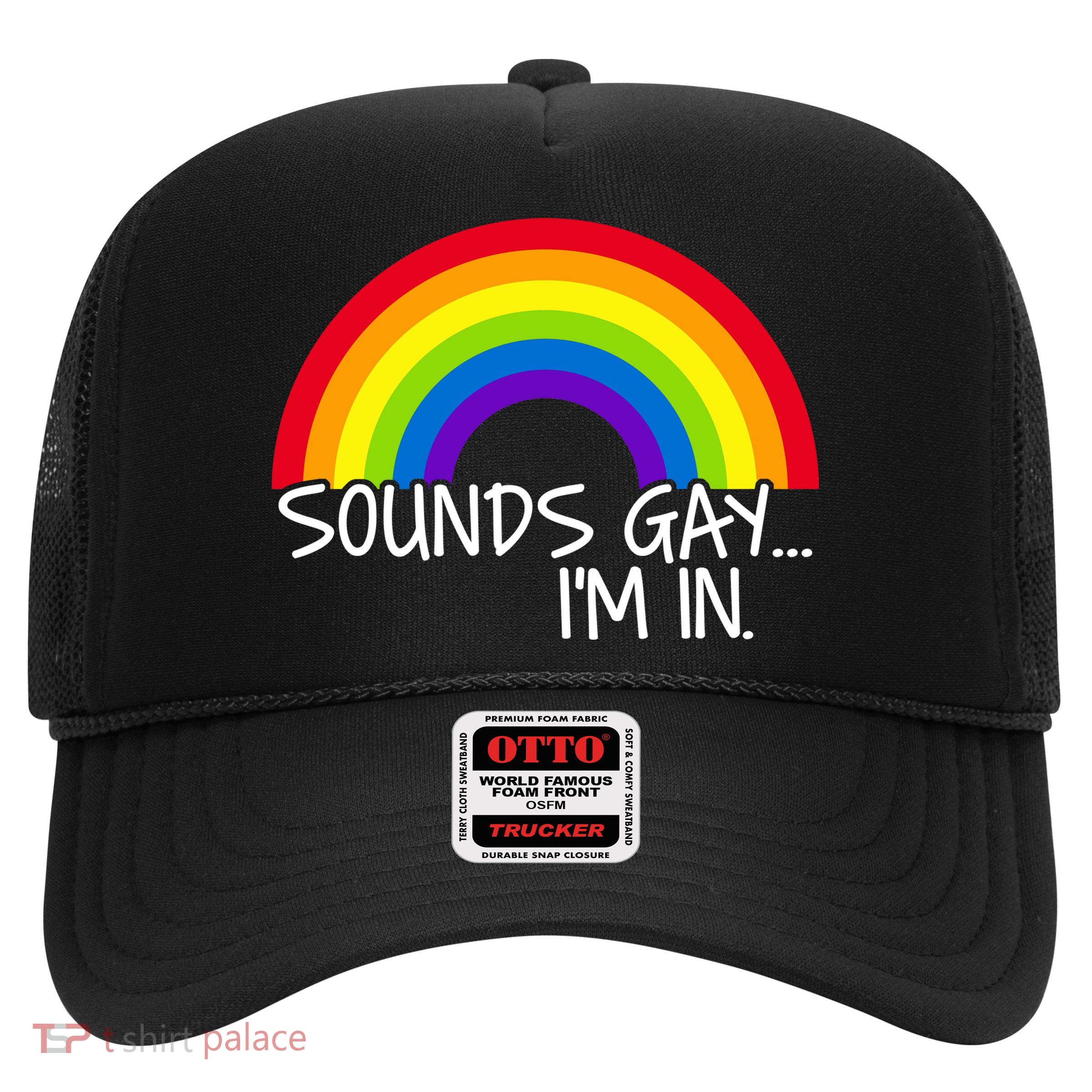 Sounds Gay I'm In Funny LGBT Trucker Hat