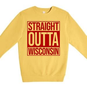 Straight Outta Wisconsin Premium Crewneck Sweatshirt