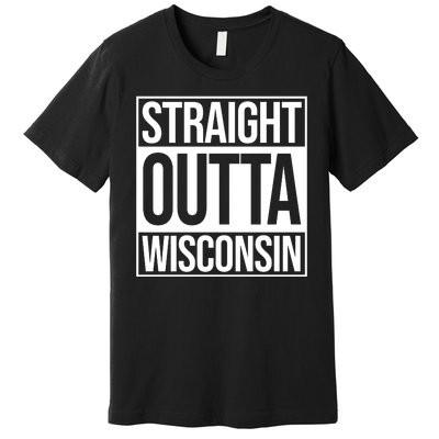 Straight Outta Wisconsin Premium T-Shirt