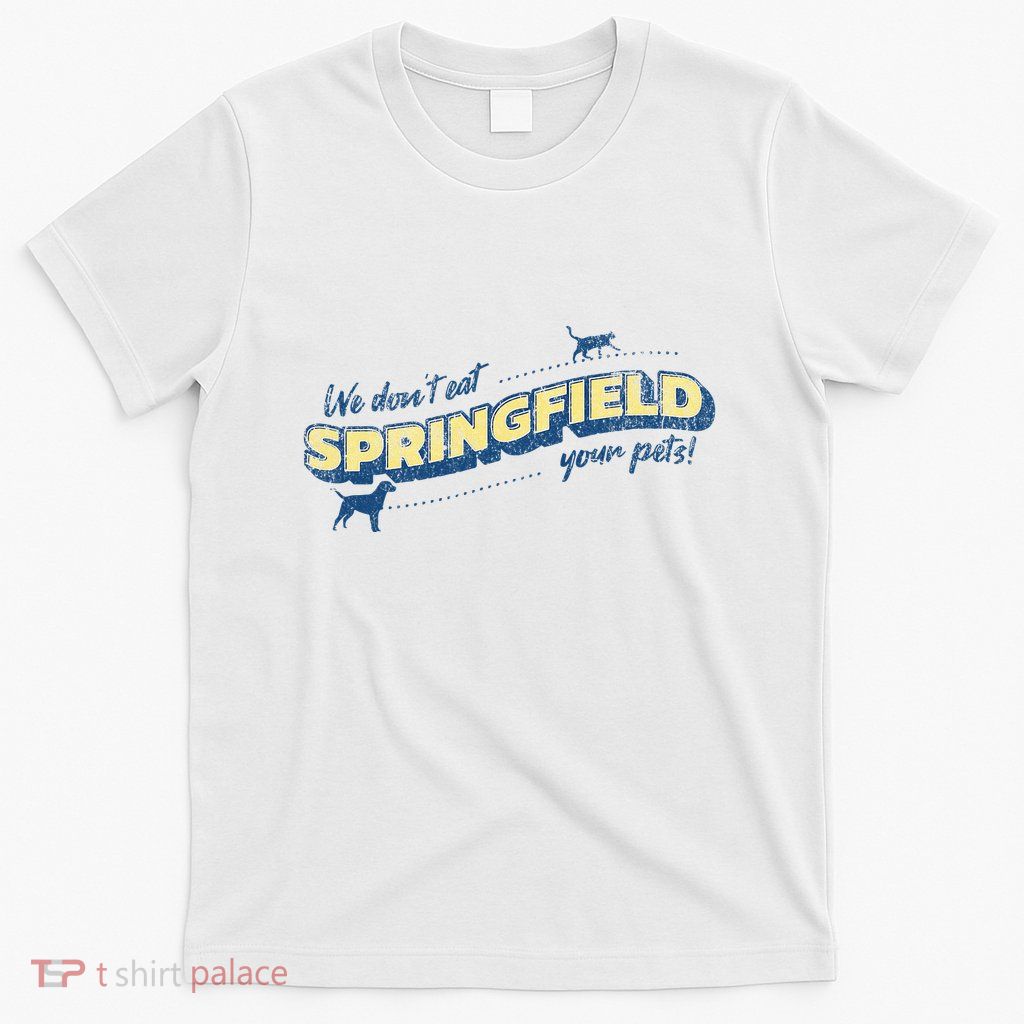 Springfield Ohio We DonT Eat Your Pets Funny Debate Quote T-Shirt