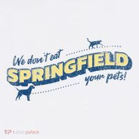 Springfield Ohio We DonT Eat Your Pets Funny Debate Quote T-Shirt