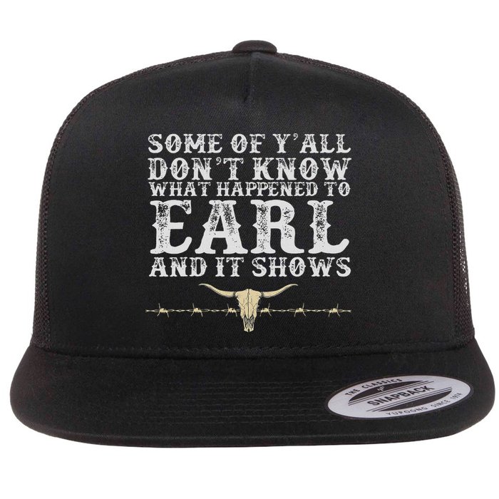 Some Of Y'all Don't Know What Happened To Earl And It Shows Flat Bill Trucker Hat