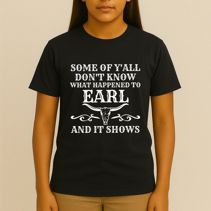 Some Of YAll DonT Know What Happened To Earl And It Shows T-Shirt