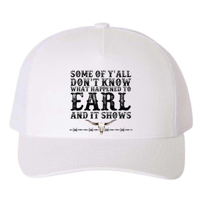 Some Of You Don’T Know What Happened To Earl And It Shows Yupoong Adult 5-Panel Trucker Hat