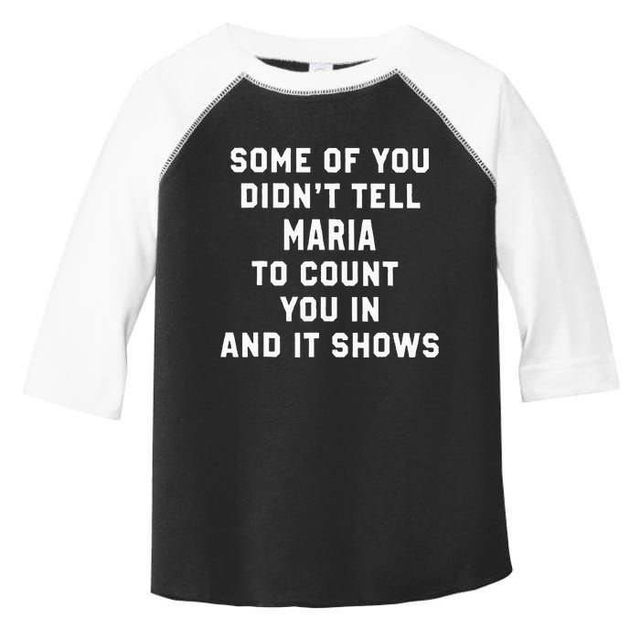 Some Of You DidnT Tell Maria To Count You In And It Shows Toddler Fine Jersey T-Shirt