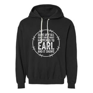 Some Of Yall Dont Know What Happened To Earl And It Shows Garment-Dyed Fleece Hoodie