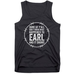 Some Of Yall Dont Know What Happened To Earl And It Shows Tank Top