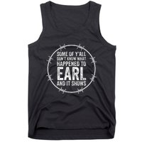 Some Of Yall Dont Know What Happened To Earl And It Shows Tank Top