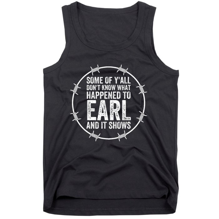 Some Of Yall Dont Know What Happened To Earl And It Shows Tank Top