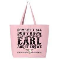 Some Of You Don’T Know What Happened To Earl And It Shows 25L Jumbo Tote