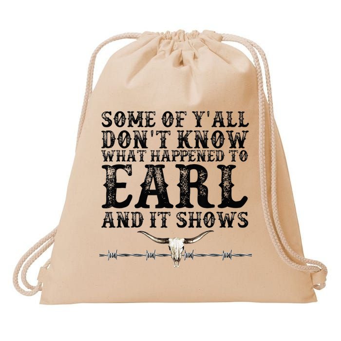 Some Of You Don’T Know What Happened To Earl And It Shows Drawstring Bag