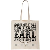 Some Of You Don’T Know What Happened To Earl And It Shows Bag