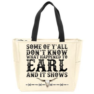 Some Of You Don’T Know What Happened To Earl And It Shows Zip Tote Bag