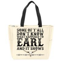 Some Of You Don’T Know What Happened To Earl And It Shows Zip Tote Bag