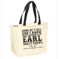 Some Of You Don’T Know What Happened To Earl And It Shows Zip Tote Bag