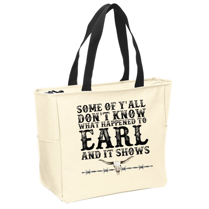 Some Of You Don’T Know What Happened To Earl And It Shows Zip Tote Bag
