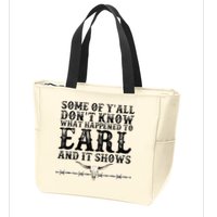 Some Of You Don’T Know What Happened To Earl And It Shows Zip Tote Bag