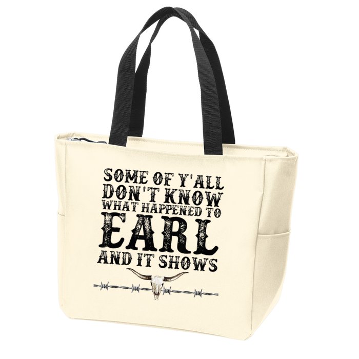 Some Of You Don’T Know What Happened To Earl And It Shows Zip Tote Bag