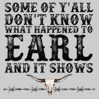 Some Of You Don’T Know What Happened To Earl And It Shows Tie-Dye T-Shirt