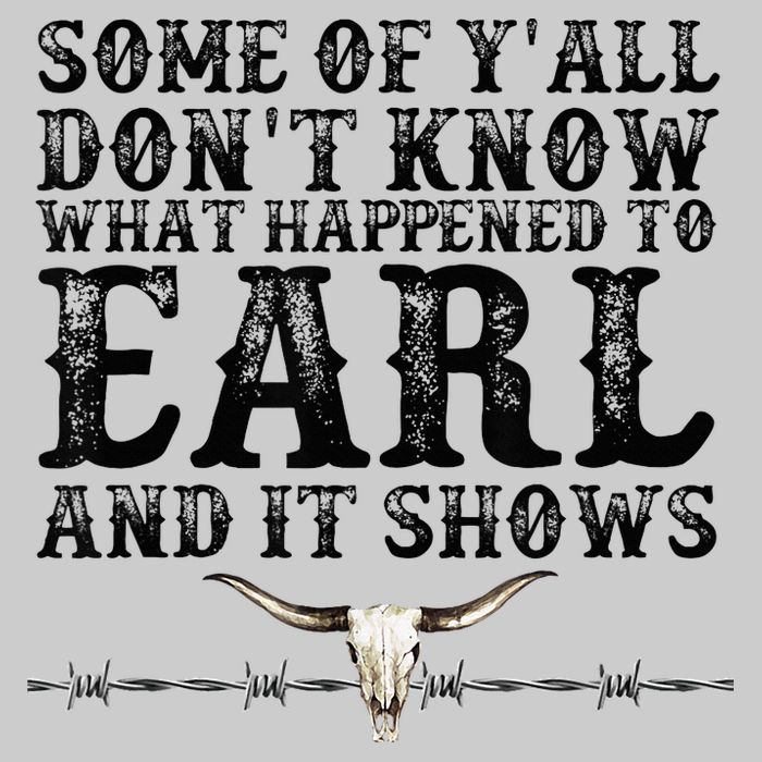 Some Of You Don’T Know What Happened To Earl And It Shows Tie-Dye T-Shirt
