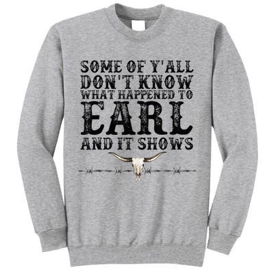 Some Of You Don’T Know What Happened To Earl And It Shows Tall Sweatshirt