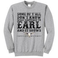 Some Of You Don’T Know What Happened To Earl And It Shows Tall Sweatshirt