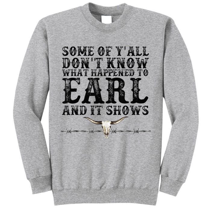 Some Of You Don’T Know What Happened To Earl And It Shows Tall Sweatshirt
