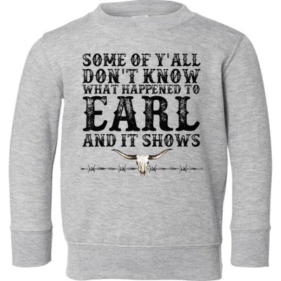 Some Of You Don’T Know What Happened To Earl And It Shows Toddler Sweatshirt