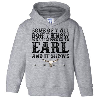 Some Of You Don’T Know What Happened To Earl And It Shows Toddler Hoodie