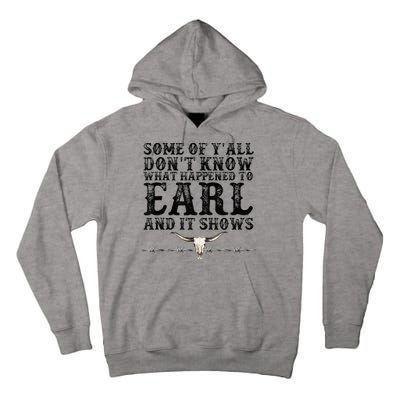 Some Of You Don’T Know What Happened To Earl And It Shows Tall Hoodie