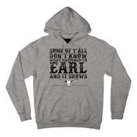 Some Of You Don’T Know What Happened To Earl And It Shows Tall Hoodie