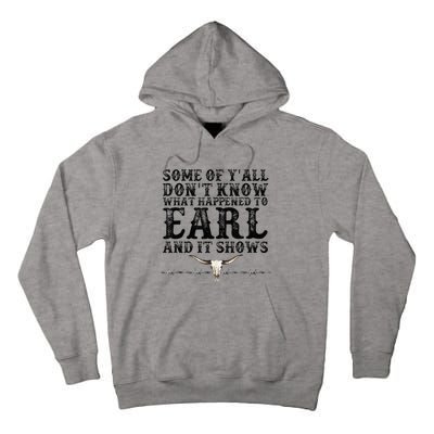 Some Of You Don’T Know What Happened To Earl And It Shows Tall Hoodie