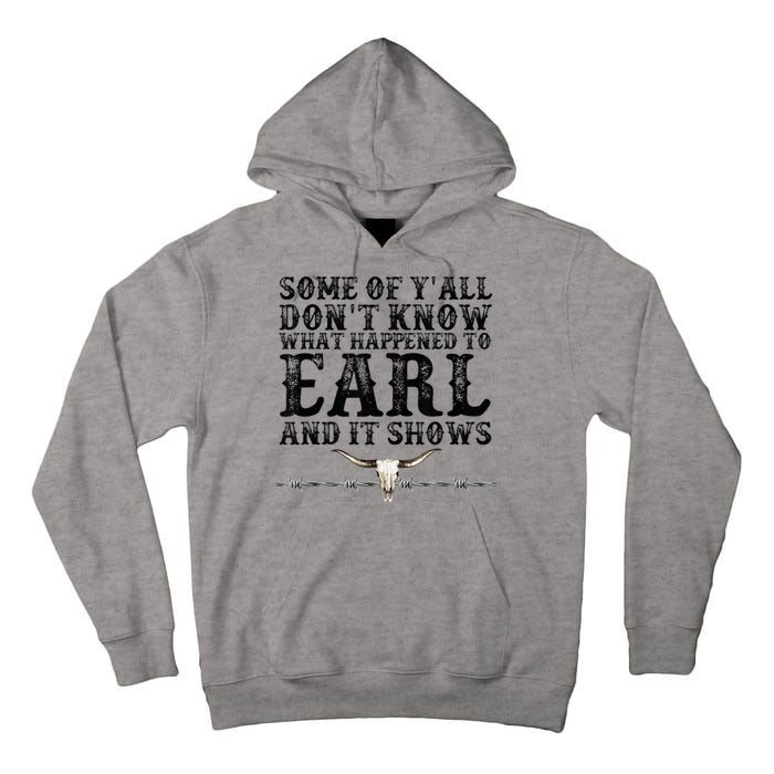 Some Of You Don’T Know What Happened To Earl And It Shows Tall Hoodie