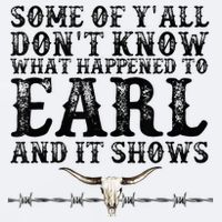 Some Of You Don’T Know What Happened To Earl And It Shows Sueded Cloud Jersey T-Shirt