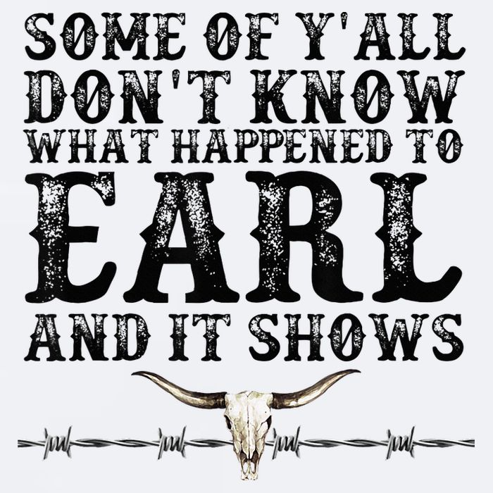 Some Of You Don’T Know What Happened To Earl And It Shows Sueded Cloud Jersey T-Shirt