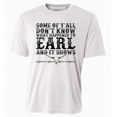 Some Of You Don’T Know What Happened To Earl And It Shows Cooling Performance Crew T-Shirt