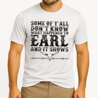 Some Of You Don’T Know What Happened To Earl And It Shows Performance Shirt